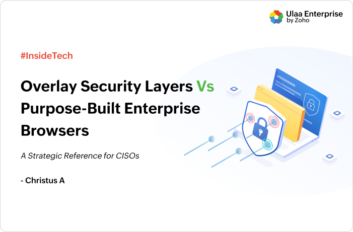 Overlay Security Layers Vs Purpose-Built Enterprise Browsers